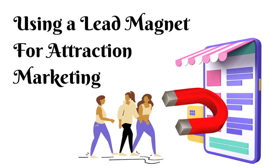 A lead magnet drawing people into a Lead Capture Marketing Funnel. With text Using a lead magnet for attraction marketing