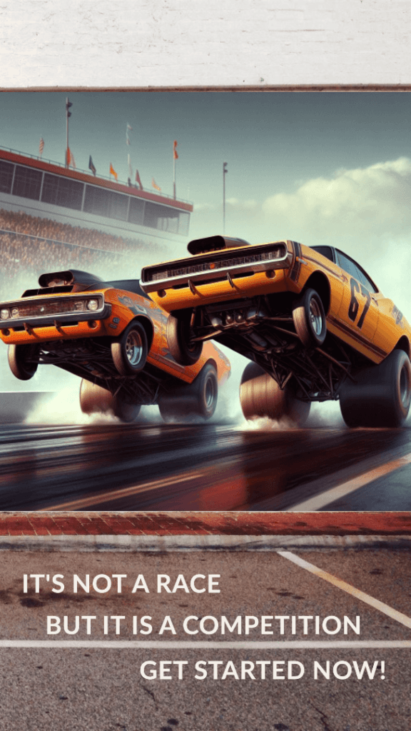 Souped up drag cars doing wheel stands with text: It's not a race but it is a competition get started now! symbolizing getting started with Wealthy Affiliate.