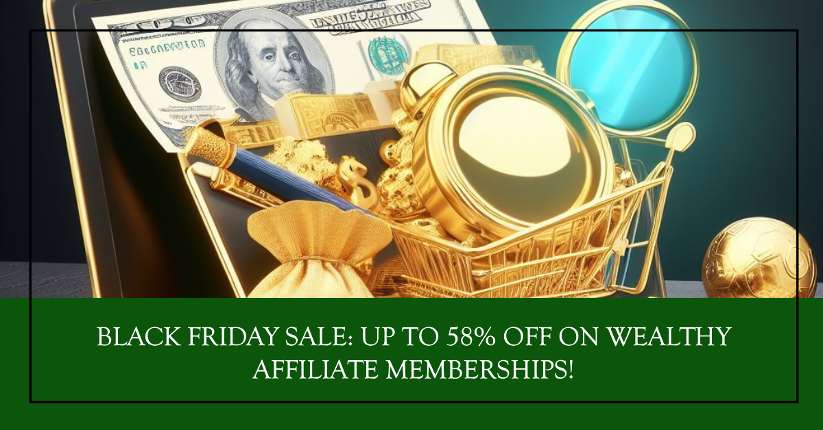 Wealthy Affiliate Black Friday Deal, Save up to 58%, now till Monday November 27th.